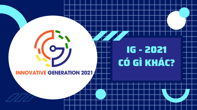 3 điểm khác biệt của cuộc thi IG 2021: Thế hệ sáng tạo