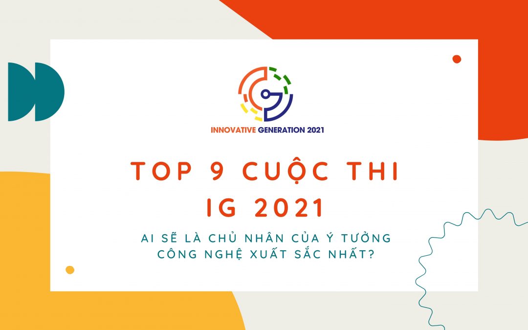 Top 9 lọt Chung kết IG 2021: Danh hiệu ý tưởng công nghệ xuất sắc sẽ thuộc về ai?